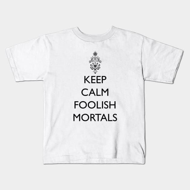 Keep Calm Foolish Mortals! Kids T-Shirt by FandomTrading